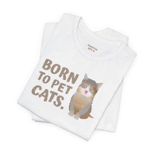 Born to pet Cats Cat Lover Tee | Unisex Cotton Short Sleeve T-Shirt