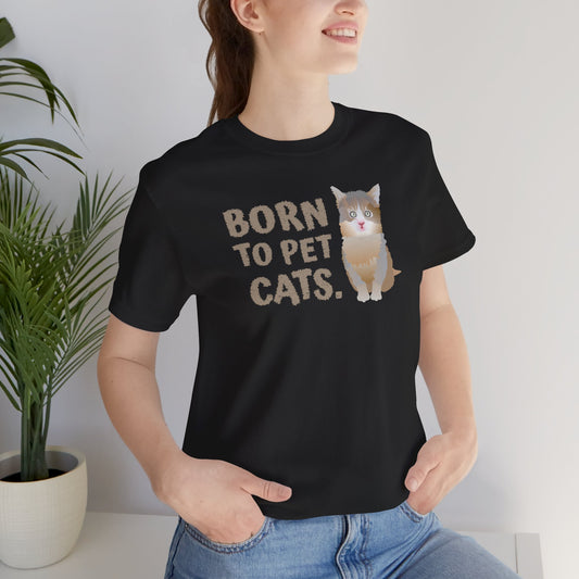 Born to pet Cats Cat Lover Tee | Unisex Cotton Short Sleeve T-Shirt